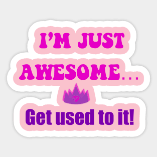 I’m just awesome , get used to it pink Sticker